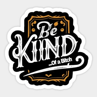 Funny Saying be kind of a bitch Sticker
